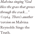 Malvina singing “God bless the grass that grows through the crack....”  ©1964. There’s another version on Malvina Reynolds Sings the Truth.