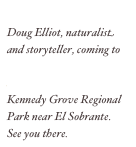 Doug Elliot, naturalist and storyteller, coming to the Bay Area Storytelling Festival May 16-17, Kennedy Grove Regional Park near El Sobrante. See you there.