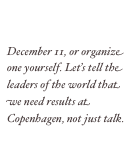 Look for a candlelight vigil near you on December 11, or organize one yourself. Let’s tell the leaders of the world that we need results at Copenhagen, not just talk.
